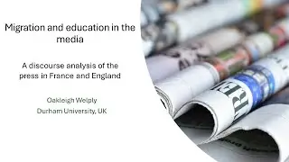 Global Public Seminar in CIE: Oakleigh Welply, Migration and Education in the Media