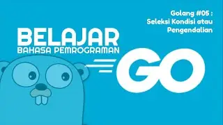 Belajar Golang #05 - Seleksi Kondisi atau Pengendalian