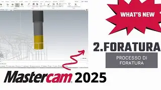 Mastercam 2025: Guida al Processo di Foratura | Tutorial