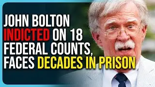 John Bolton Indicted On 18 Federal Counts, Faces Decades In Prison