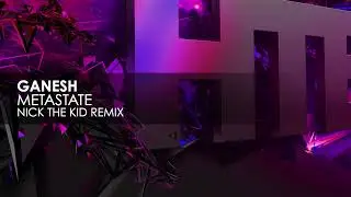 Ganesh - MetaState (Nick The Kid Remix)