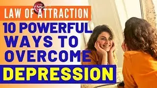 OVERCOME DEPRESSION NOW Using Law of Attraction |10 Powerful Ways]