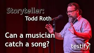 How does a musician catch a song? Ask storyteller Todd Roth.