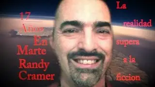 Hombre que vivio 17  a&ntilde;os en el planeta  Marte (Randy Cramer)