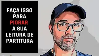 SE VOCÊ ESTÁ FAZENDO ISSO NUNCA VAI LER UMA PARTITURA | Desmistificando o Ritmo