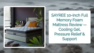 SAYREE 10-Inch Full Memory Foam Mattress Review &mdash; Cooling Gel, Pressure Relief & Support