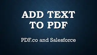 Add Text to PDF - Salesforce and PDF.co