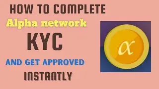 How to do your alpha network kyc and get approved immediately