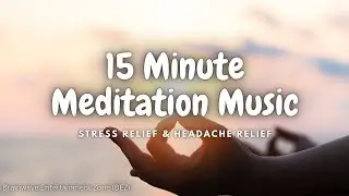 15 Minute Meditation Music | Headache Relief & Stress Relief