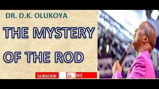 THE MYSTERY OF THE ROD || DR. D.K. OLUKOYA
