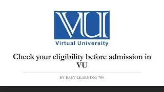 Learn how to your check admission eligiblity in VU(Virtual University)? by Easy learning 700