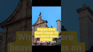 Why are there beaver statues on this Oxford Street Building?