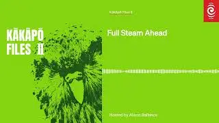 Full Steam Ahead | Kākāpō Files II
