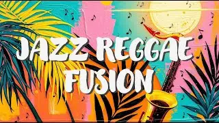 Spring Reggae Jazz Fusion 2024 | Latin Jazz x Trap Soul Chill Wave Mix