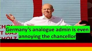 Germany&rsquo;s analogue admin is even annoying the chancellor