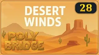 🌉 Poly Bridge (4K) #28 🔹 Desert Winds 2-13 ◽ Schedule