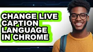 How to Change Live Caption Language in Chrome - Easy Guide