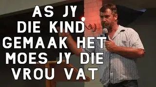 As jy die kind gemaak het moes jy die vrou vat | Jaco Goosen