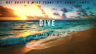 Hot Shade & Mike Perry - Dive (Ft. Chris James) (Corv&oslash; Remix)