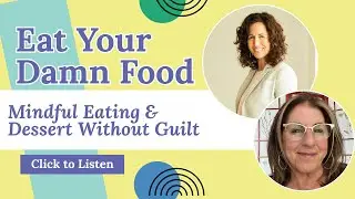 Mindful Eating & Dessert Without Guilt | Eat Your Damn Food