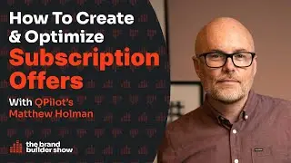 How To Create & Optimize Subscription Offers w/ QPilot&rsquo;s Matthew Holman - Ep43