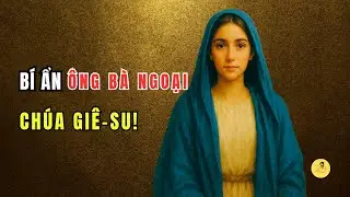 Bí Ẩn Thánh ANNA & GIOAKIM – ÔNG BÀ NGOẠI CỦA CHÚA GIÊSU