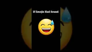 If Emojis Have Sound.......😄😄😄