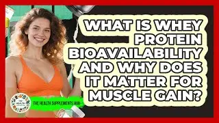 What Is Whey Protein Bioavailability And Why Does It Matter For Muscle Gain?