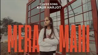 Mera Maahi | Kaur Harjot - Cover Song | Parm 