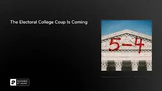 The Electoral College Coup Is Coming | 5-4