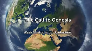 The Call to Genesis Week 33: God is our Protection
