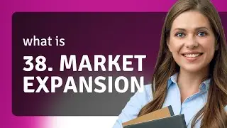 Expanding Horizons: Understanding Market Expansion
