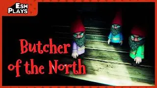 Permanent Naughty List | Esh Plays BUTCHER OF THE NORTH