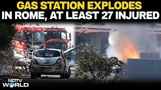 Rome Explosion | Huge Explosion At Rome Petrol Station Injures At Least 27 People