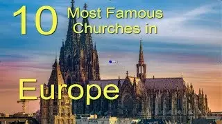 10 Most Famous Churches In Europe |