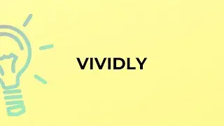 What is the meaning of the word VIVIDLY?