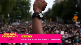 Police Brutality and Black Lives Matter | Feminist Frequency Radio