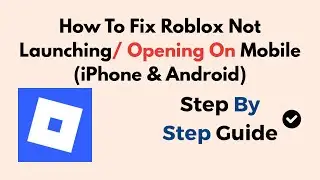 How To Fix Roblox Not Launching/ Opening On Mobile – 2026 (iPhone & Android)