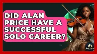 Did Alan Price Have A Successful Solo Career? - Jazz Music Legends
