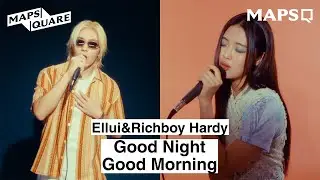 Ellui&Richboy Hardy - Good Night Good Morning I MAPSQUARE Music