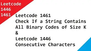 Leetcode 1461 Check If a String Contains All Binary Codes of Size K  & 1446  Consecutive Characters
