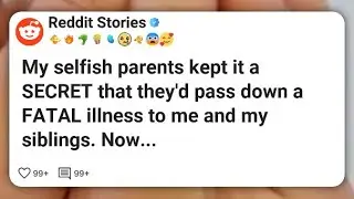My selfish parents kept it a SECRET that they’d pass down a FATAL illness to me and my #reddit 