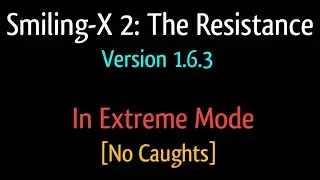 Smiling-X 2: The Resistance Version 1.6.3 In Extreme Mode [No Caughts]
