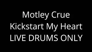 MOTLEY CRUE - KICKSTART MY HEART - LIVE DRUMS ONLY
