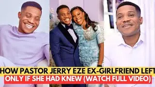 HOW PASTOR JERRY EZE'S EX-GIRLFRIEND LEFT, ONLY IF SHE HAD KNEW (WATCH FULL VIDEO)