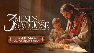 48º DIA - TRÊS MESES COM SÃO JOSÉ 2025 - EM ORAÇÃO PELA MINHA FAMÍLIA