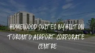 Homewood Suites by Hilton Toronto Airport Corporate Centre Review - Toronto , Canada