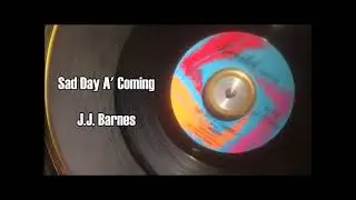 Sad Day A' Coming ~ J J  Barnes