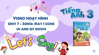 VIDEO HOẠT H&Igrave;NH LỚP 3 - Unit 7 - Song: May I come in and sit down