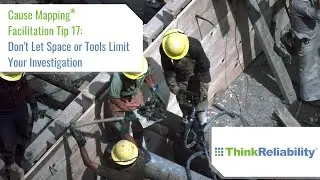 Cause Mapping® Facilitation Tip 17: Don't Let Space or Tools Limit Your Investigation